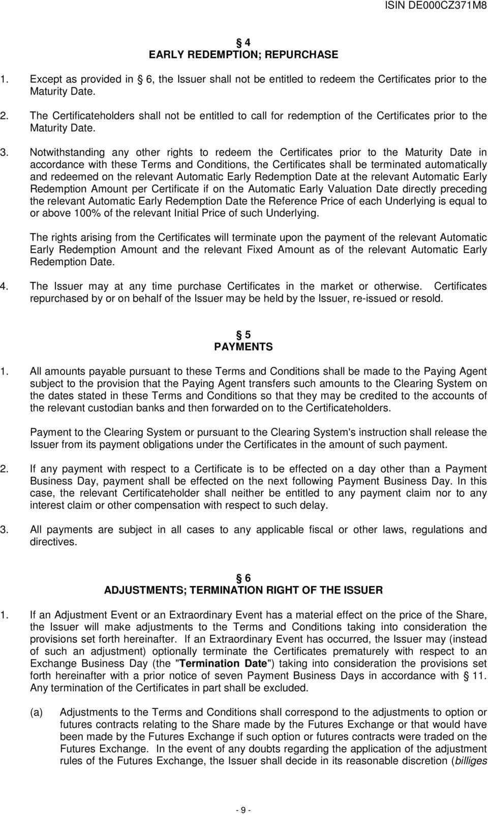 Notwithstanding any other rights to redeem the Certificates prior to the Maturity Date in accordance with these Terms and Conditions, the Certificates shall be terminated automatically and redeemed