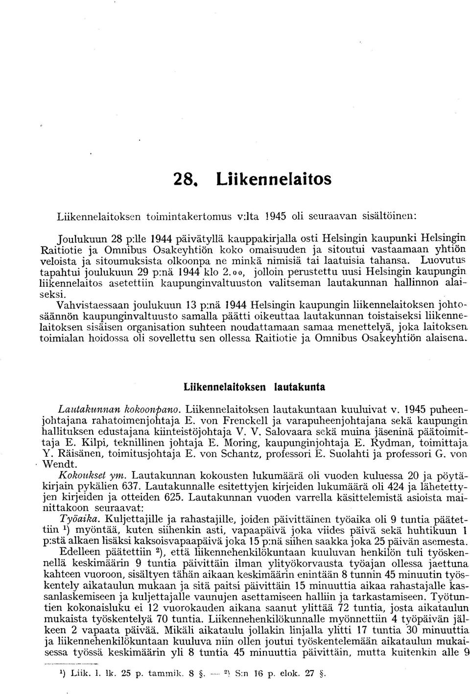 o o, jolloin perustettu uusi Helsingin kaupungin liikennelaitos asetettiin kaupunginvaltuuston valitseman lautakunnan hallinnon alaiseksi.