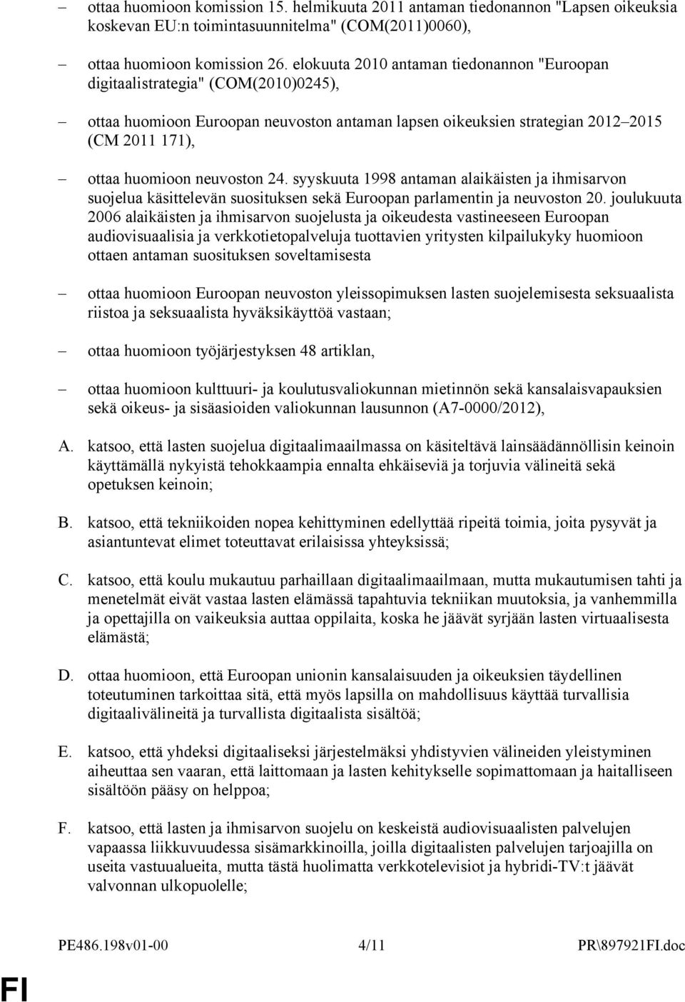 neuvoston 24. syyskuuta 1998 antaman alaikäisten ja ihmisarvon suojelua käsittelevän suosituksen sekä Euroopan parlamentin ja neuvoston 20.