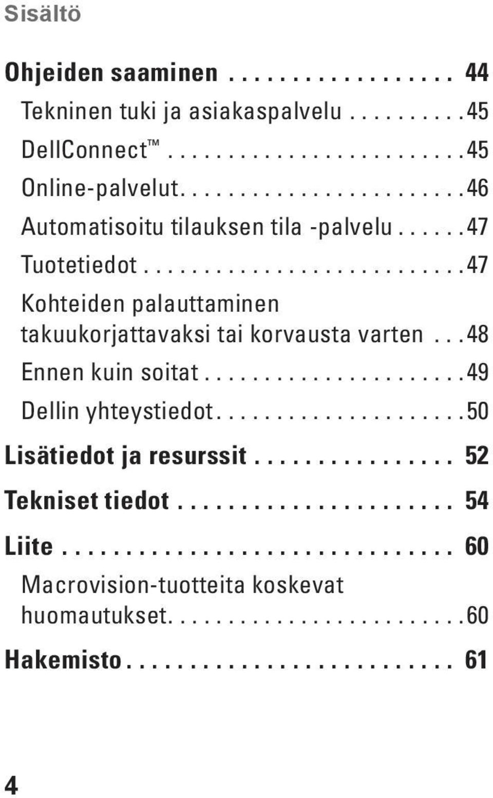 ..47 Kohteiden palauttaminen takuukorjattavaksi tai korvausta varten...48 Ennen kuin soitat.