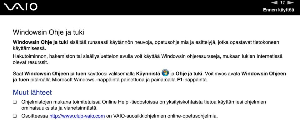 Saat Windowsin Ohjeen ja tuen käyttöösi valitsemalla Käynnistä ja Ohje ja tuki.