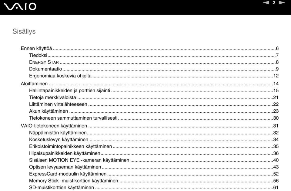 ..31 äppäimistön käyttäminen...32 Kosketuslevyn käyttäminen...34 Erikoistoimintopainikkeen käyttäminen...35 Hipaisupainikkeiden käyttäminen.