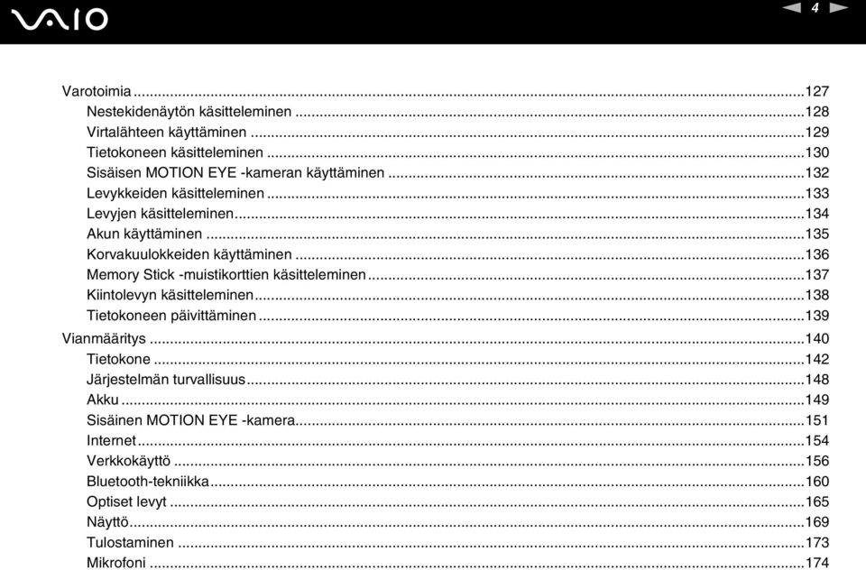 ..136 Memory Stick -muistikorttien käsitteleminen...137 Kiintolevyn käsitteleminen...138 Tietokoneen päivittäminen...139 Vianmääritys...140 Tietokone.