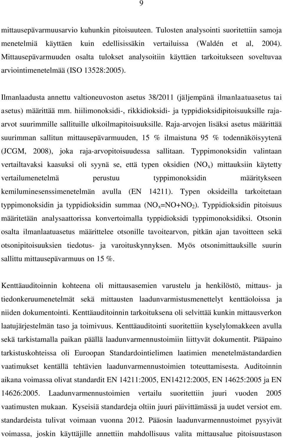 Ilmanlaadusta annettu valtioneuvoston asetus 38/2011 (jäljempänä ilmanlaatuasetus tai asetus) määrittää mm.