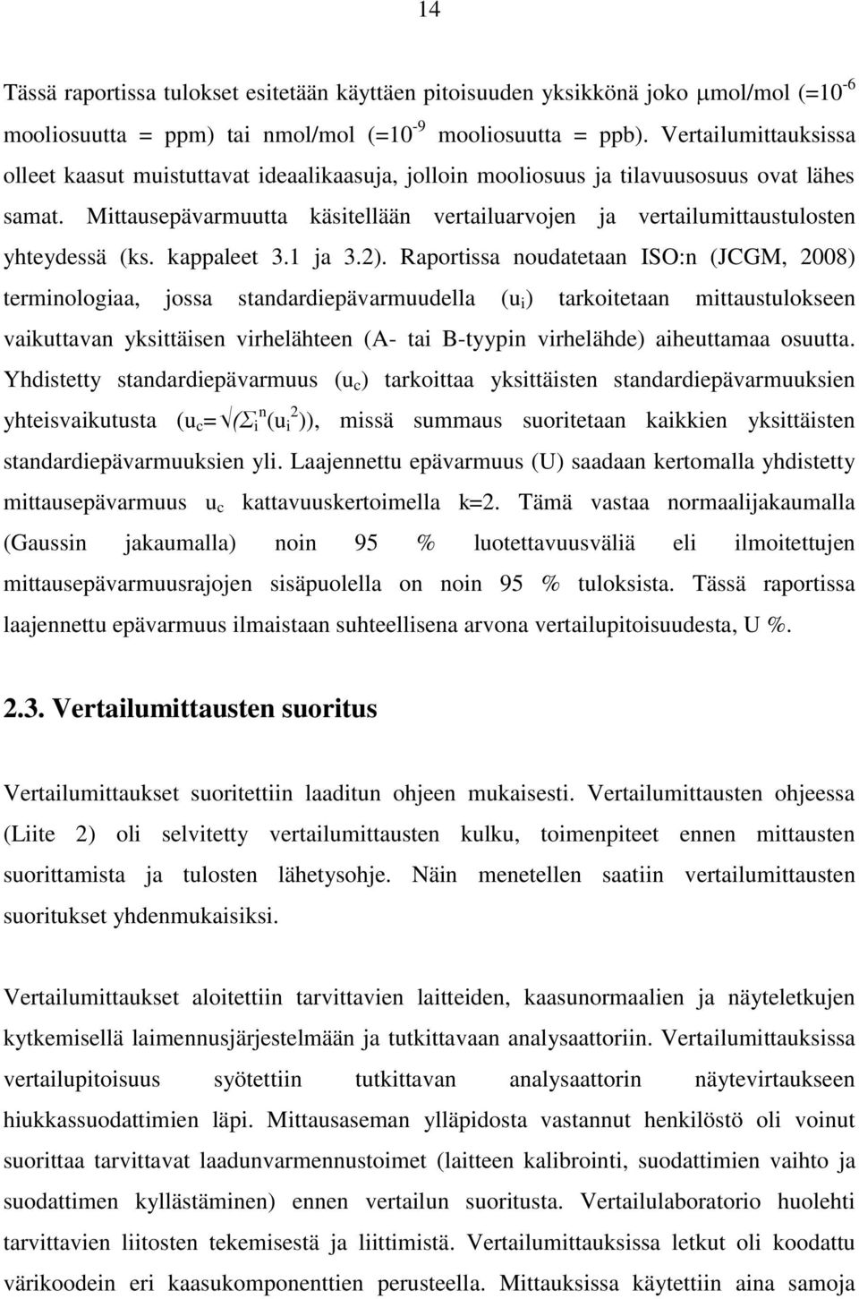 Mittausepävarmuutta käsitellään vertailuarvojen ja vertailumittaustulosten yhteydessä (ks. kappaleet 3.1 ja 3.2).