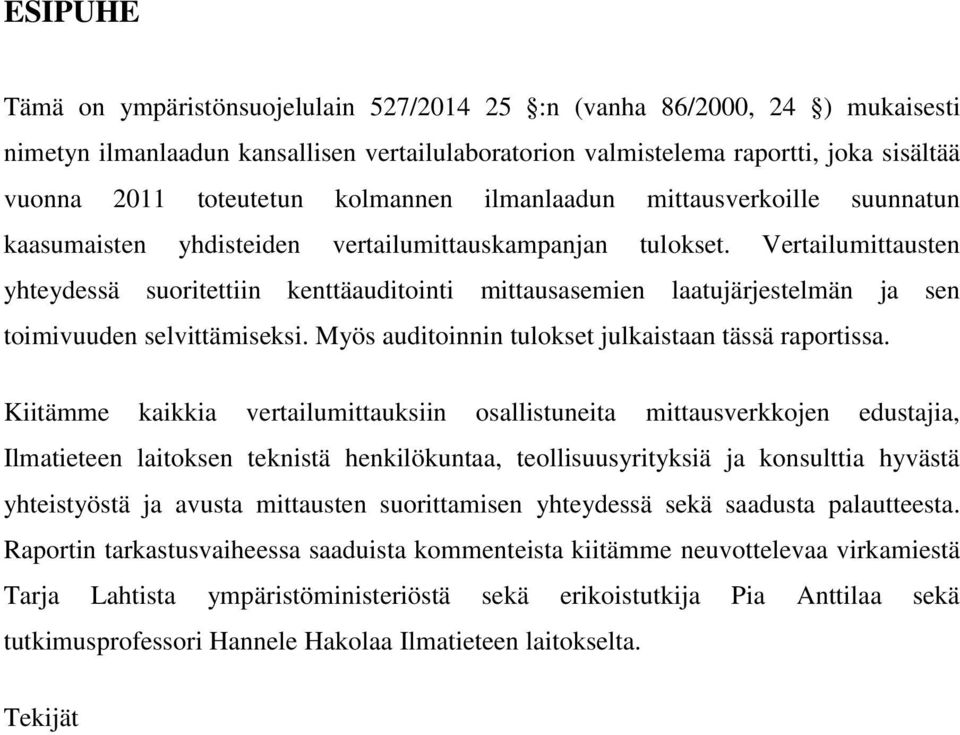 Vertailumittausten yhteydessä suoritettiin kenttäauditointi mittausasemien laatujärjestelmän ja sen toimivuuden selvittämiseksi. Myös auditoinnin tulokset julkaistaan tässä raportissa.