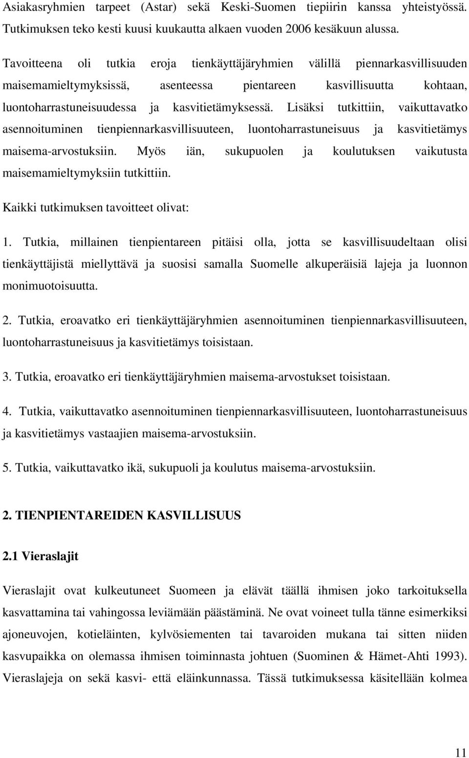 Lisäksi tutkittiin, vaikuttavatko asennoituminen tienpiennarkasvillisuuteen, luontoharrastuneisuus ja kasvitietämys maisema-arvostuksiin.