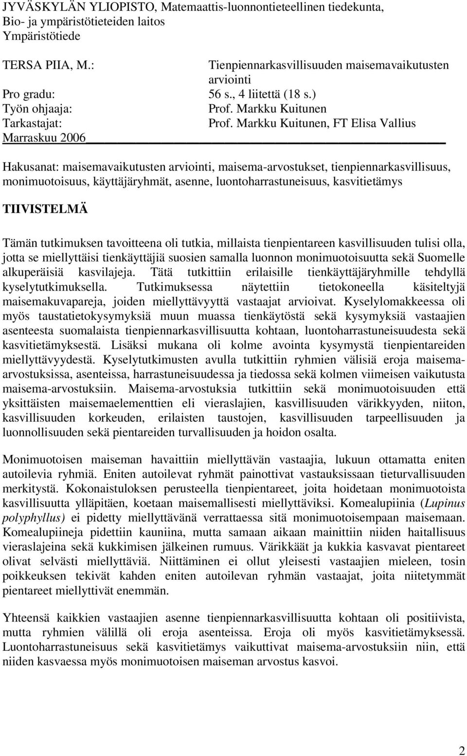 Markku Kuitunen, FT Elisa Vallius Marraskuu 2006 Hakusanat: maisemavaikutusten arviointi, maisema-arvostukset, tienpiennarkasvillisuus, monimuotoisuus, käyttäjäryhmät, asenne, luontoharrastuneisuus,