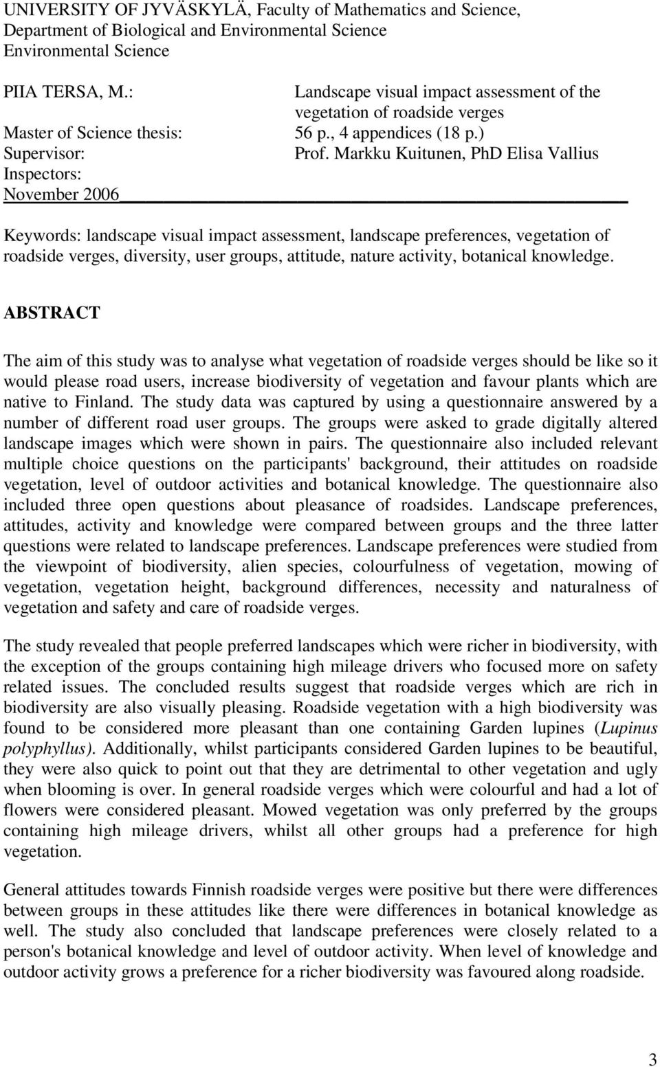 Markku Kuitunen, PhD Elisa Vallius Inspectors: November 2006 Keywords: landscape visual impact assessment, landscape preferences, vegetation of roadside verges, diversity, user groups, attitude,