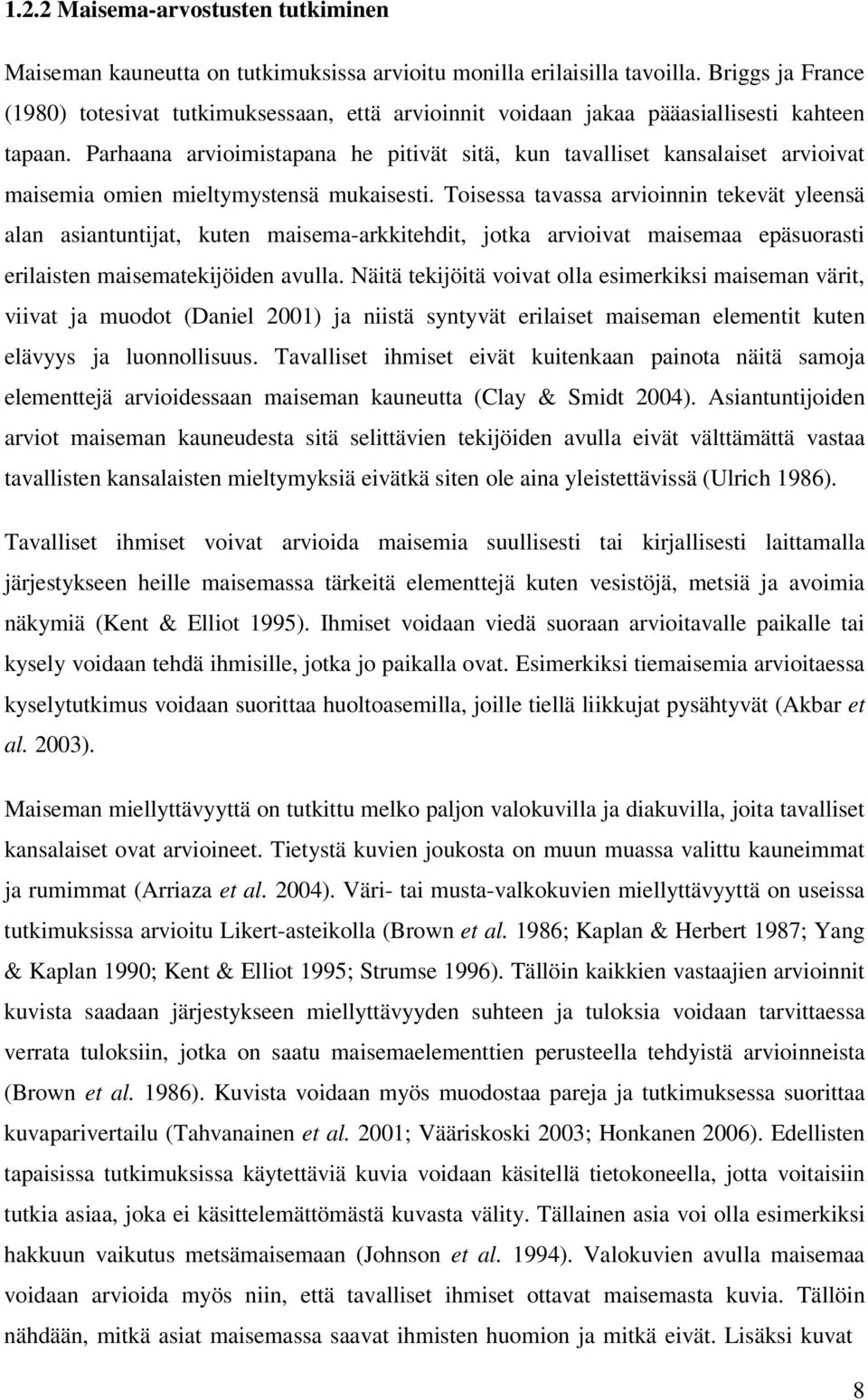 Parhaana arvioimistapana he pitivät sitä, kun tavalliset kansalaiset arvioivat maisemia omien mieltymystensä mukaisesti.