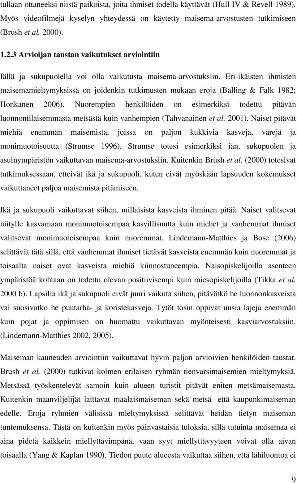 Eri-ikäisten ihmisten maisemamieltymyksissä on joidenkin tutkimusten mukaan eroja (Balling & Falk 1982; Honkanen 2006).