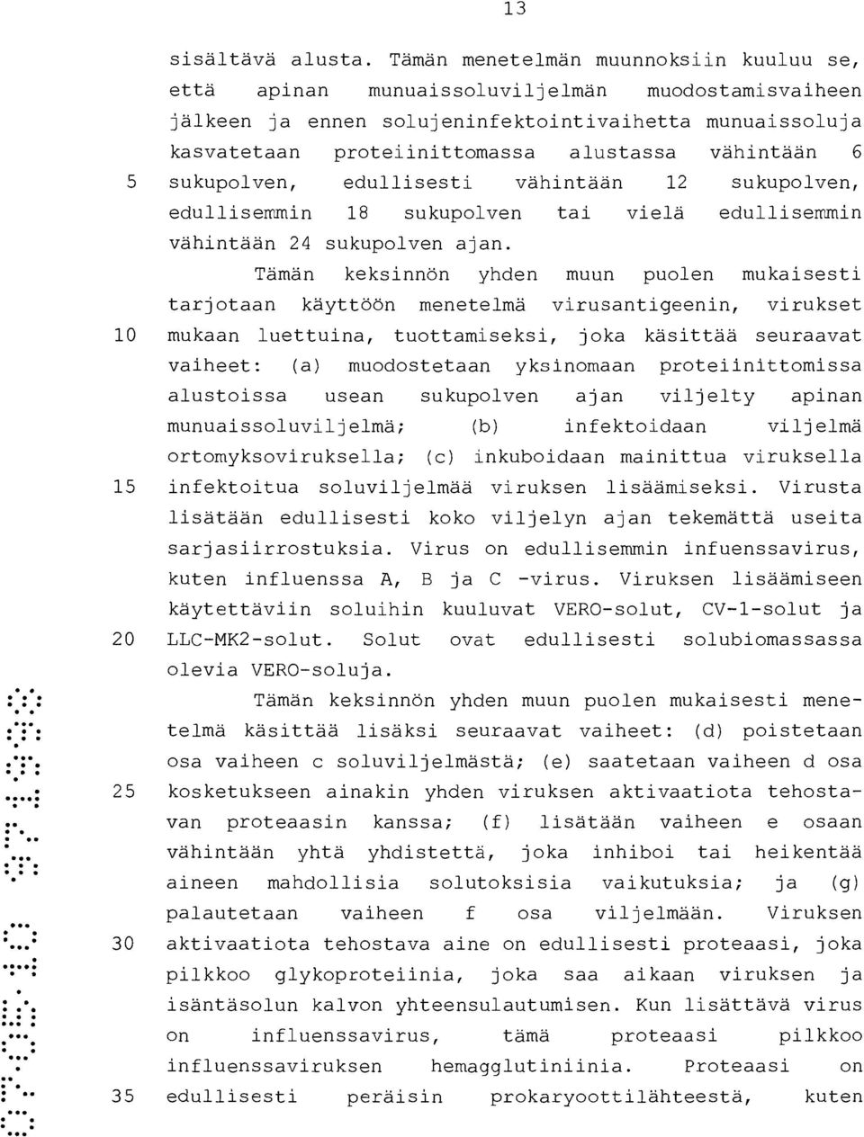 6 5 sukupolven, edullisesti vähintään 12 sukupolven, edullisemmin 18 sukupolven tai vielä edullisemmin vähintään 24 sukupolven ajan.