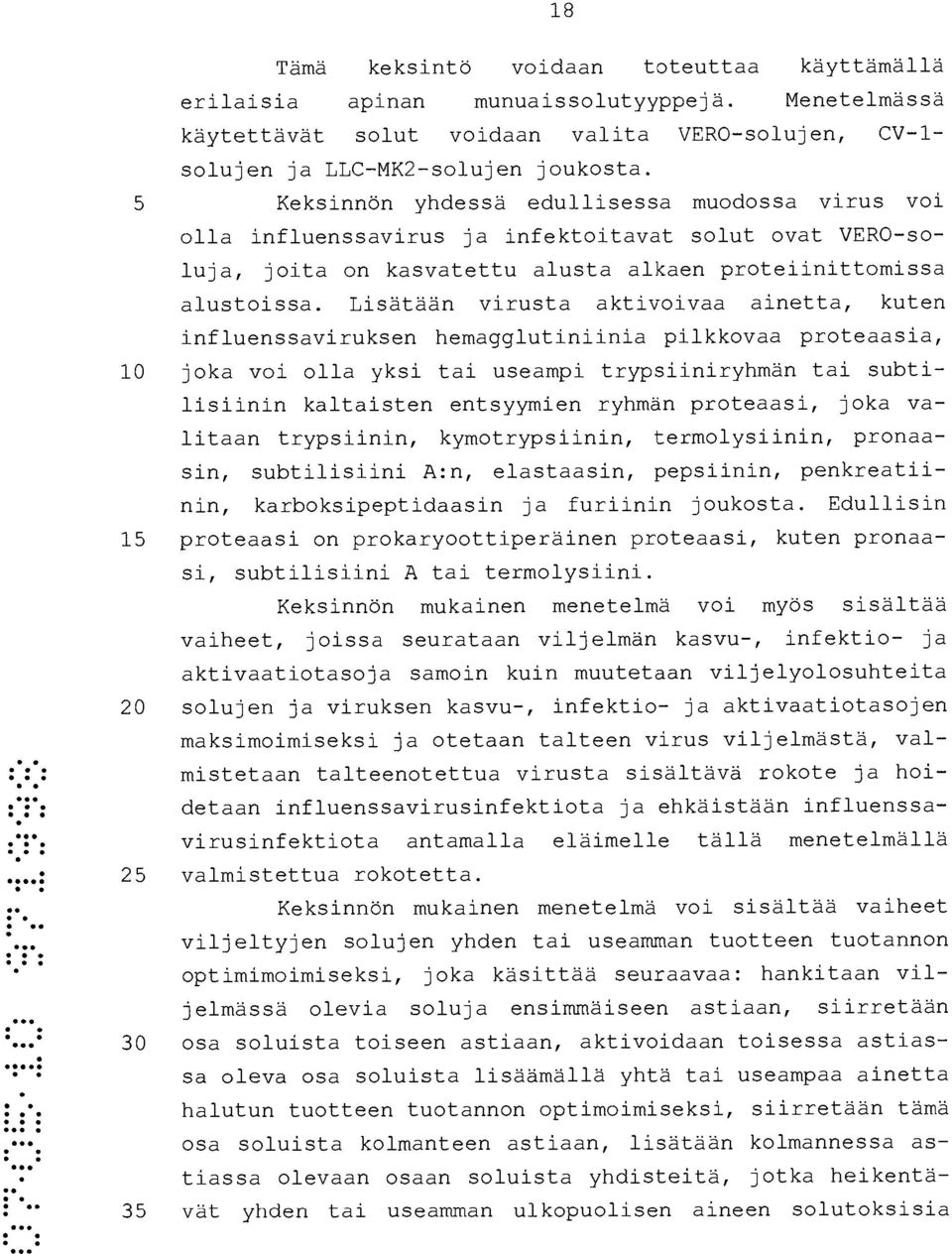 Lisätään virusta aktivoivaa ainetta, kuten influenssaviruksen hemagglutiniinia pilkkovaa proteaasia, 10 joka voi olla yksi tai useampi trypsiiniryhmän tai subtilisiinin kaltaisten entsyymien ryhmän