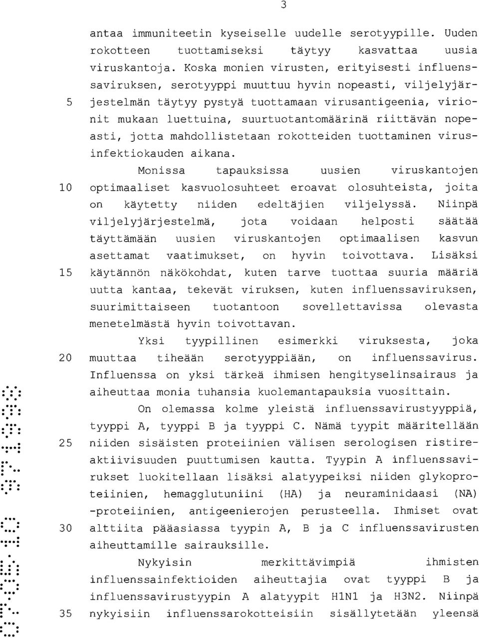 suurtuotantomäärinä riittävän nopeasti, jotta mandollistetaan rokotteiden tuottaminen virusinfektiokauden aikana.