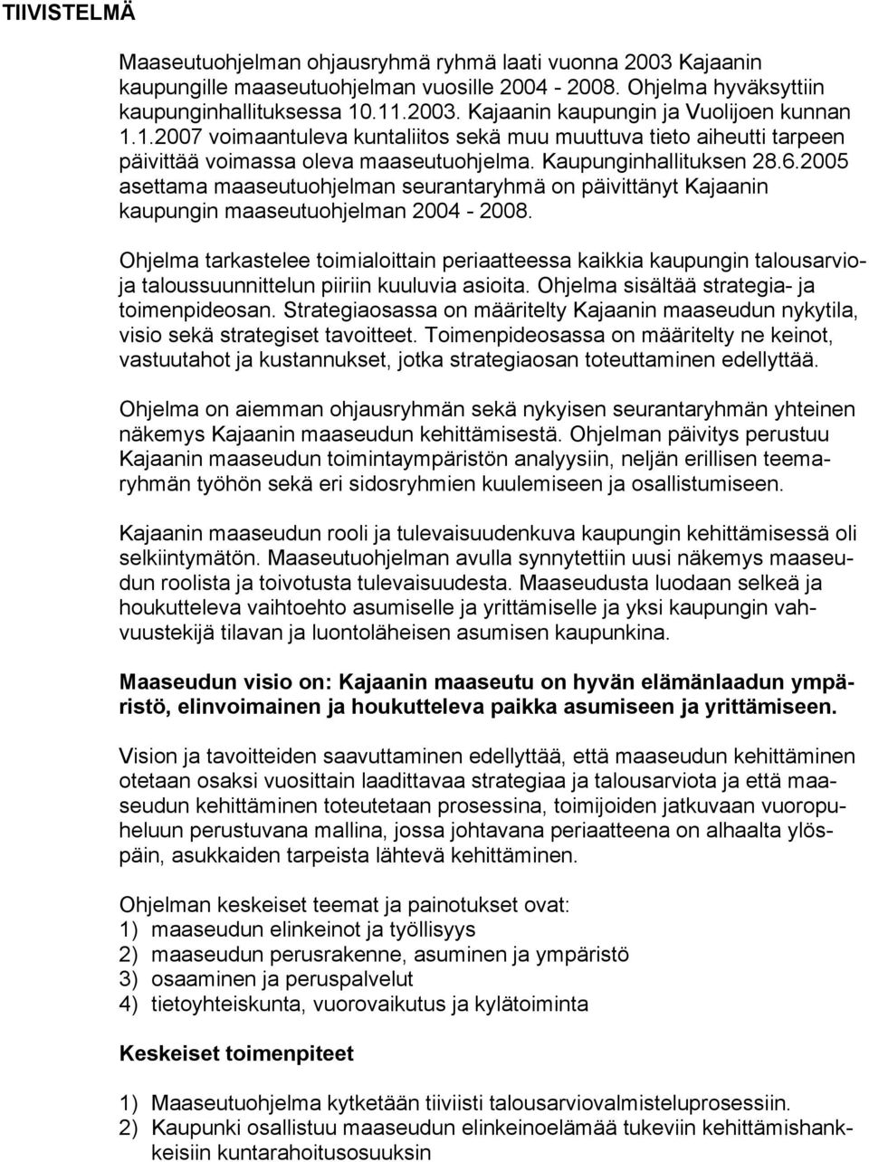 2005 asettama maaseutuohjelman seurantaryhmä on päivittänyt Kajaanin kaupungin maaseutuohjelman 2004-2008.