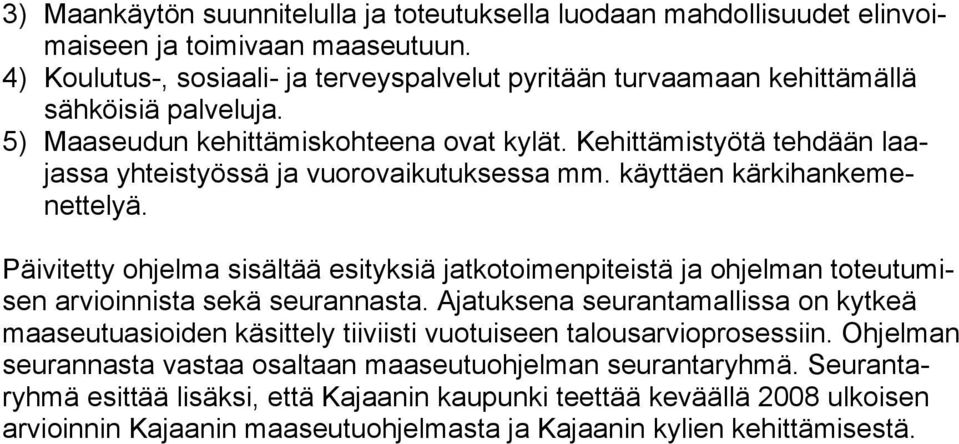 Kehittämistyötä tehdään laajassa yhteistyössä ja vuorovaikutuksessa mm. käyttäen kärkihankemenettelyä.