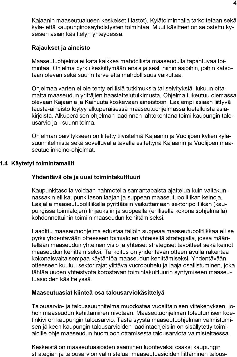 Ohjelma pyrkii keskittymään ensisijaisesti niihin asioihin, joihin katsotaan olevan sekä suurin tarve että mahdollisuus vaikuttaa.