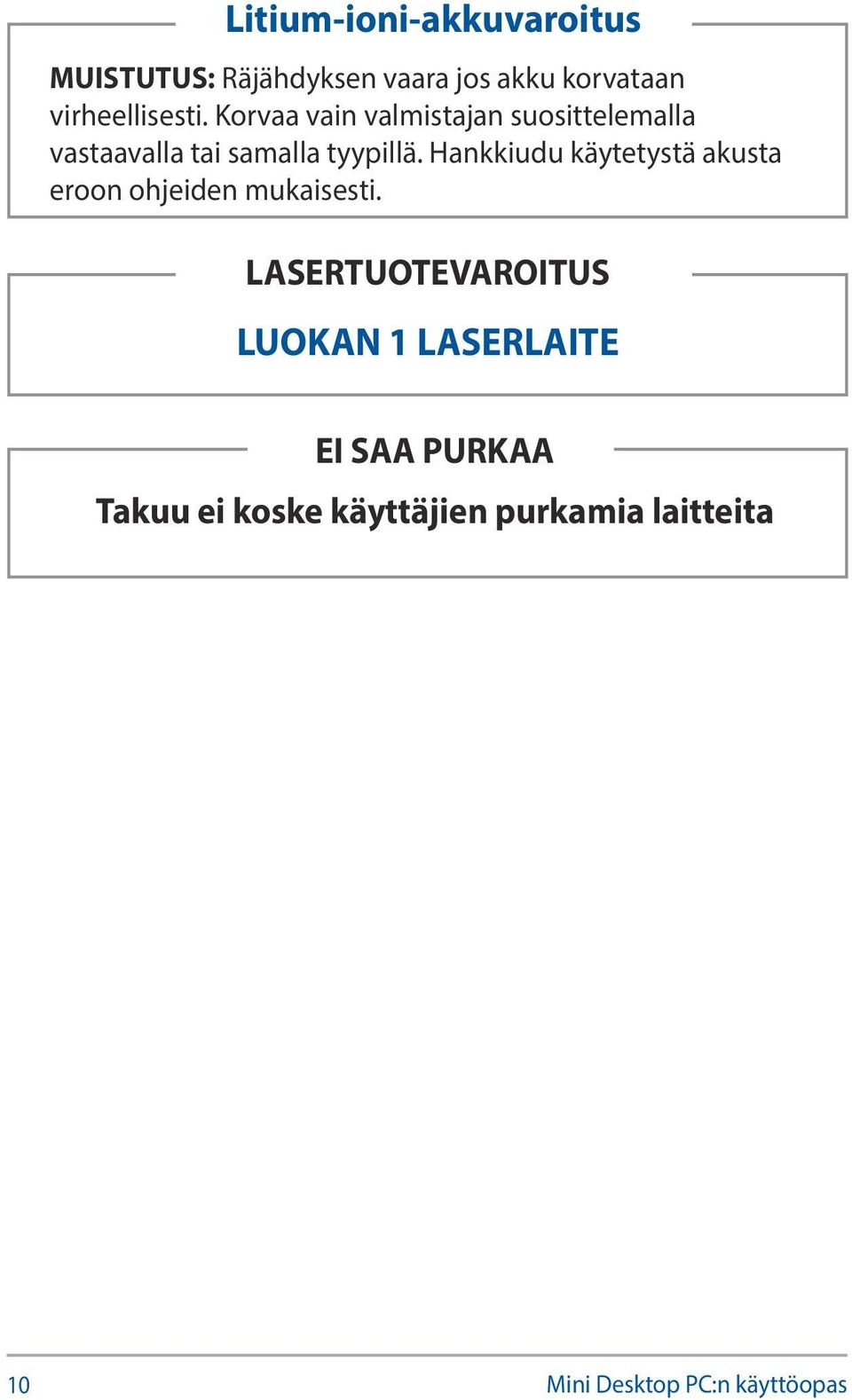 Korvaa vain valmistajan suosittelemalla vastaavalla tai samalla tyypillä.
