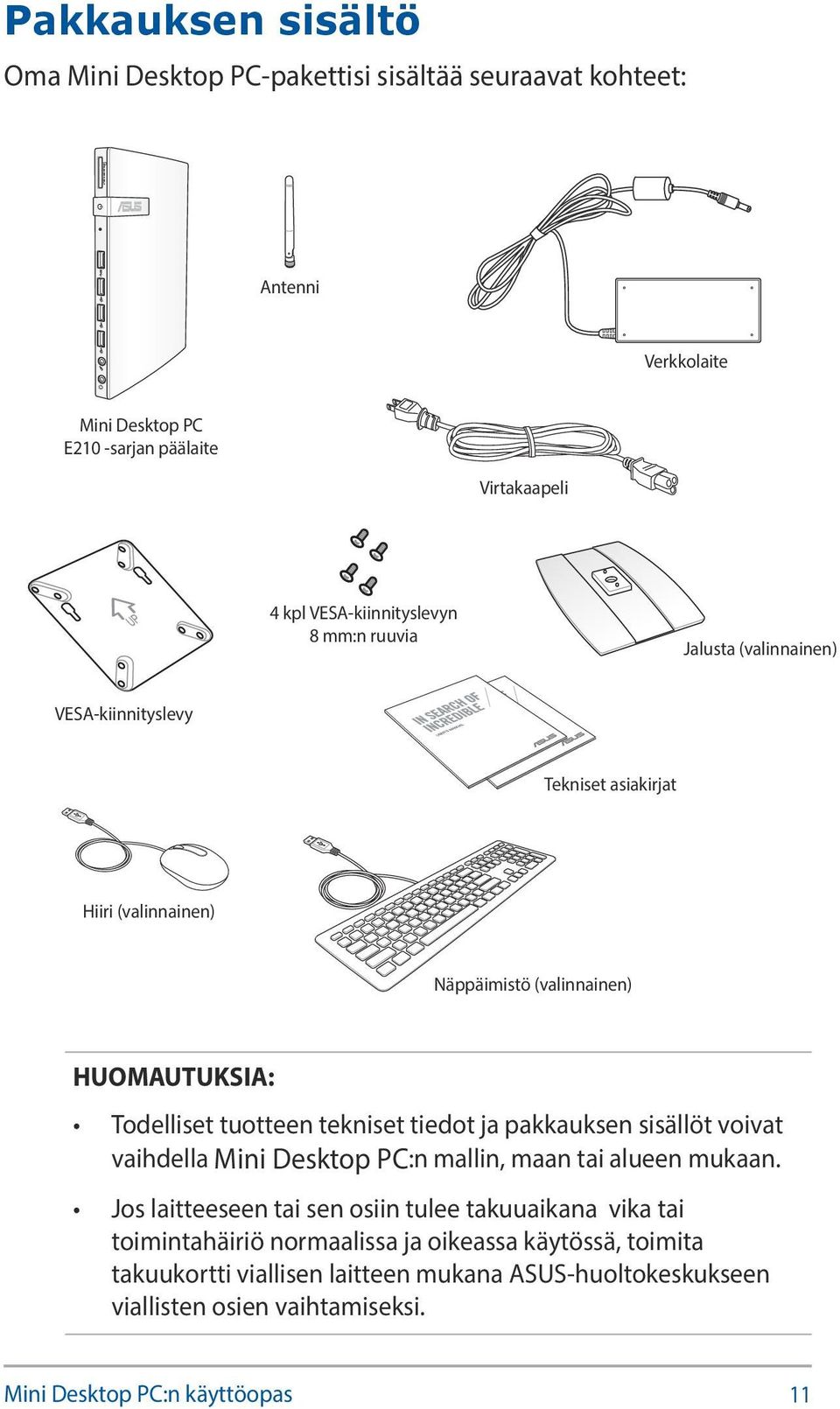 tuotteen tekniset tiedot ja pakkauksen sisällöt voivat vaihdella Mini Desktop PC:n mallin, maan tai alueen mukaan.