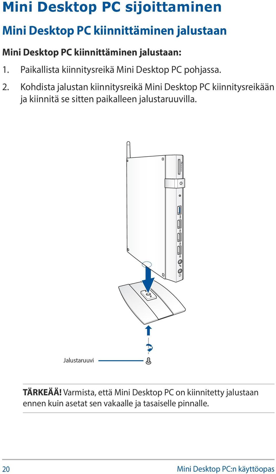 Kohdista jalustan kiinnitysreikä Mini Desktop PC kiinnitysreikään ja kiinnitä se sitten paikalleen