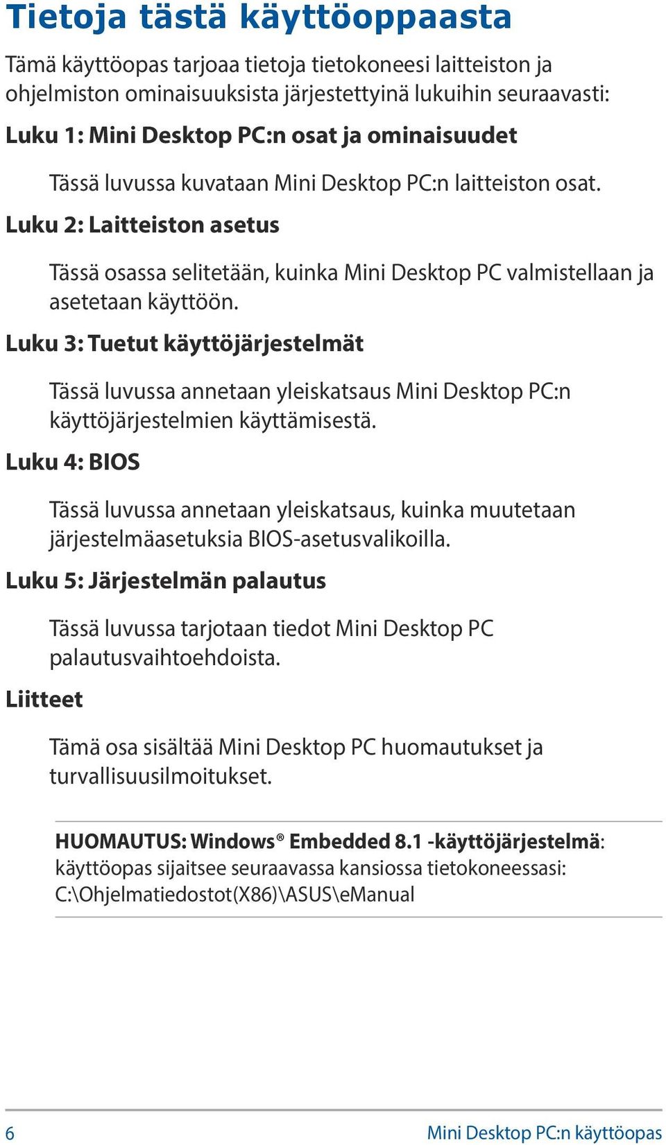 Luku 3: Tuetut käyttöjärjestelmät Tässä luvussa annetaan yleiskatsaus Mini Desktop PC:n käyttöjärjestelmien käyttämisestä.