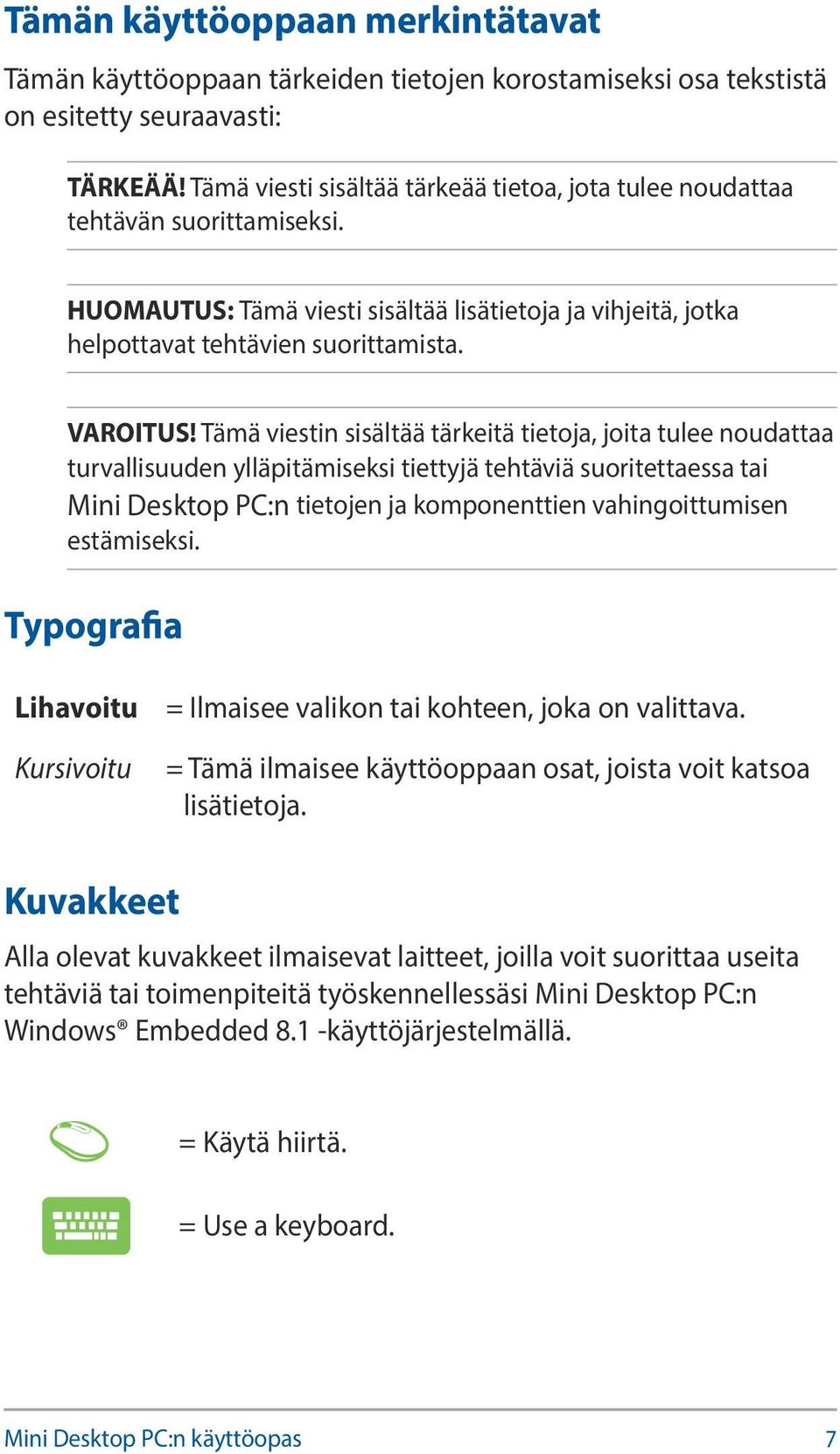 Tämä viestin sisältää tärkeitä tietoja, joita tulee noudattaa turvallisuuden ylläpitämiseksi tiettyjä tehtäviä suoritettaessa tai Mini Desktop PC:n tietojen ja komponenttien vahingoittumisen