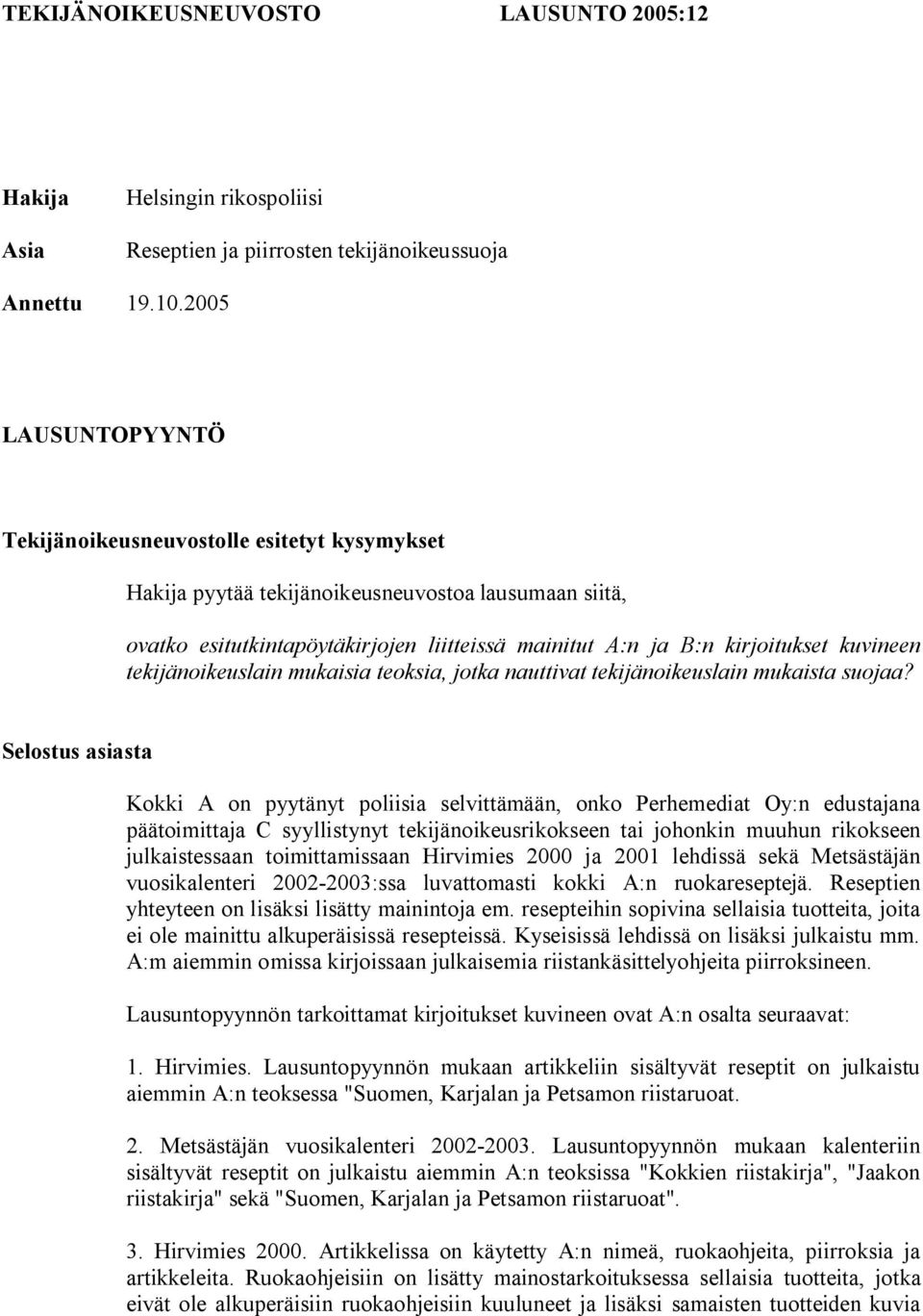 kuvineen tekijänoikeuslain mukaisia teoksia, jotka nauttivat tekijänoikeuslain mukaista suojaa?