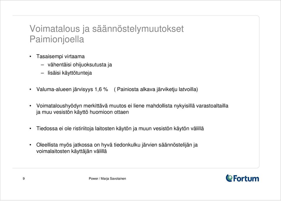 mahdollista nykyisillä varastoaltailla ja muu vesistön käyttö huomioon ottaen Tiedossa ei ole ristiriitoja laitosten käytön