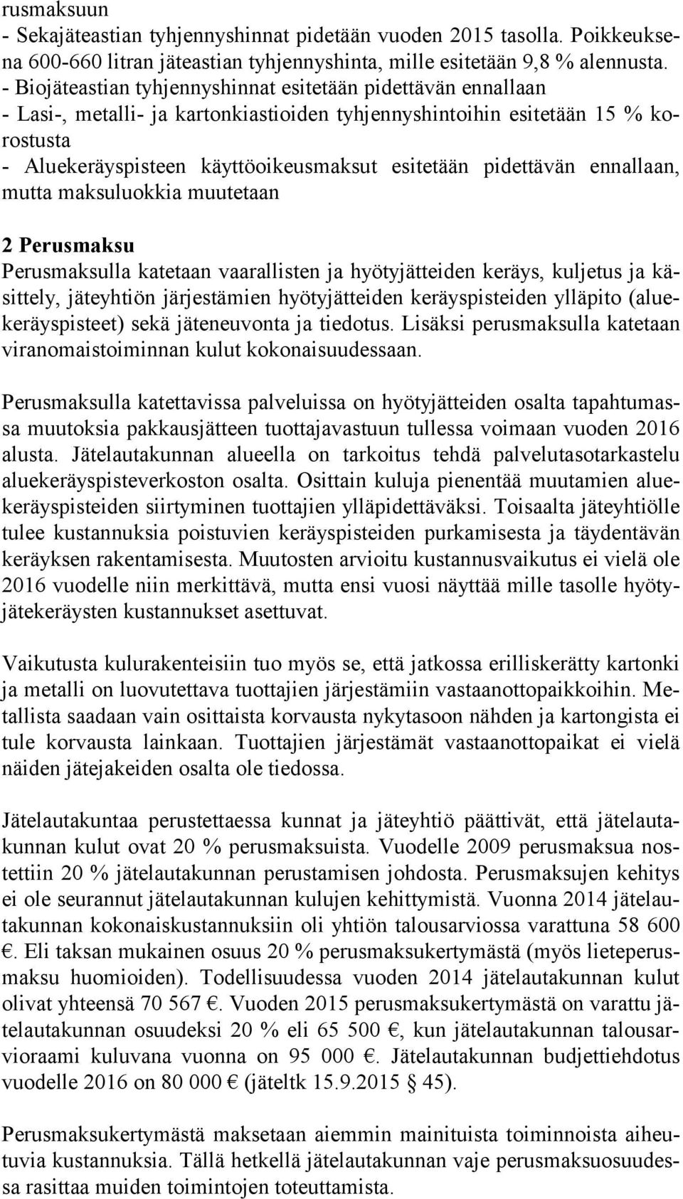 pidettävän ennallaan, mut ta maksuluokkia muutetaan 2 Perusmaksu Perusmaksulla katetaan vaarallisten ja hyötyjätteiden keräys, kuljetus ja käsit te ly, jäteyhtiön järjestämien hyötyjätteiden