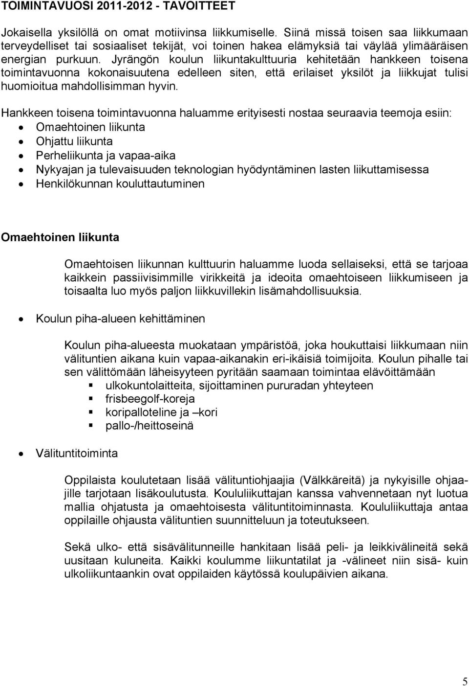 Jyrängön koulun liikuntakulttuuria kehitetään hankkeen toisena toimintavuonna kokonaisuutena edelleen siten, että erilaiset yksilöt ja liikkujat tulisi huomioitua mahdollisimman hyvin.