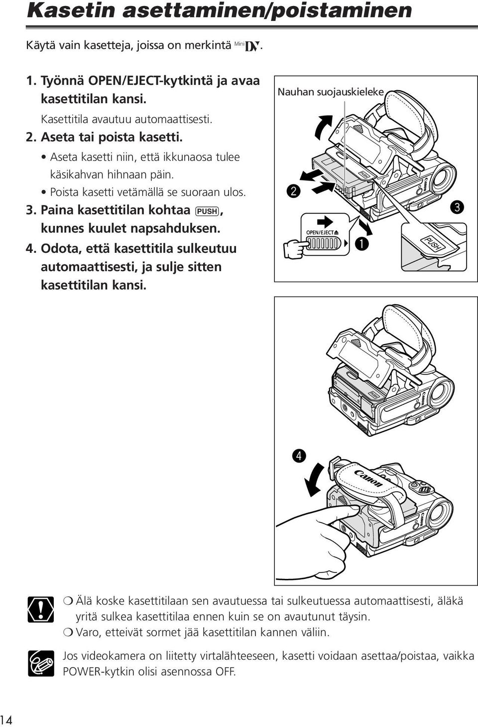 Odota, että kasettitila sulkeutuu automaattisesti, ja sulje sitten kasettitilan kansi.