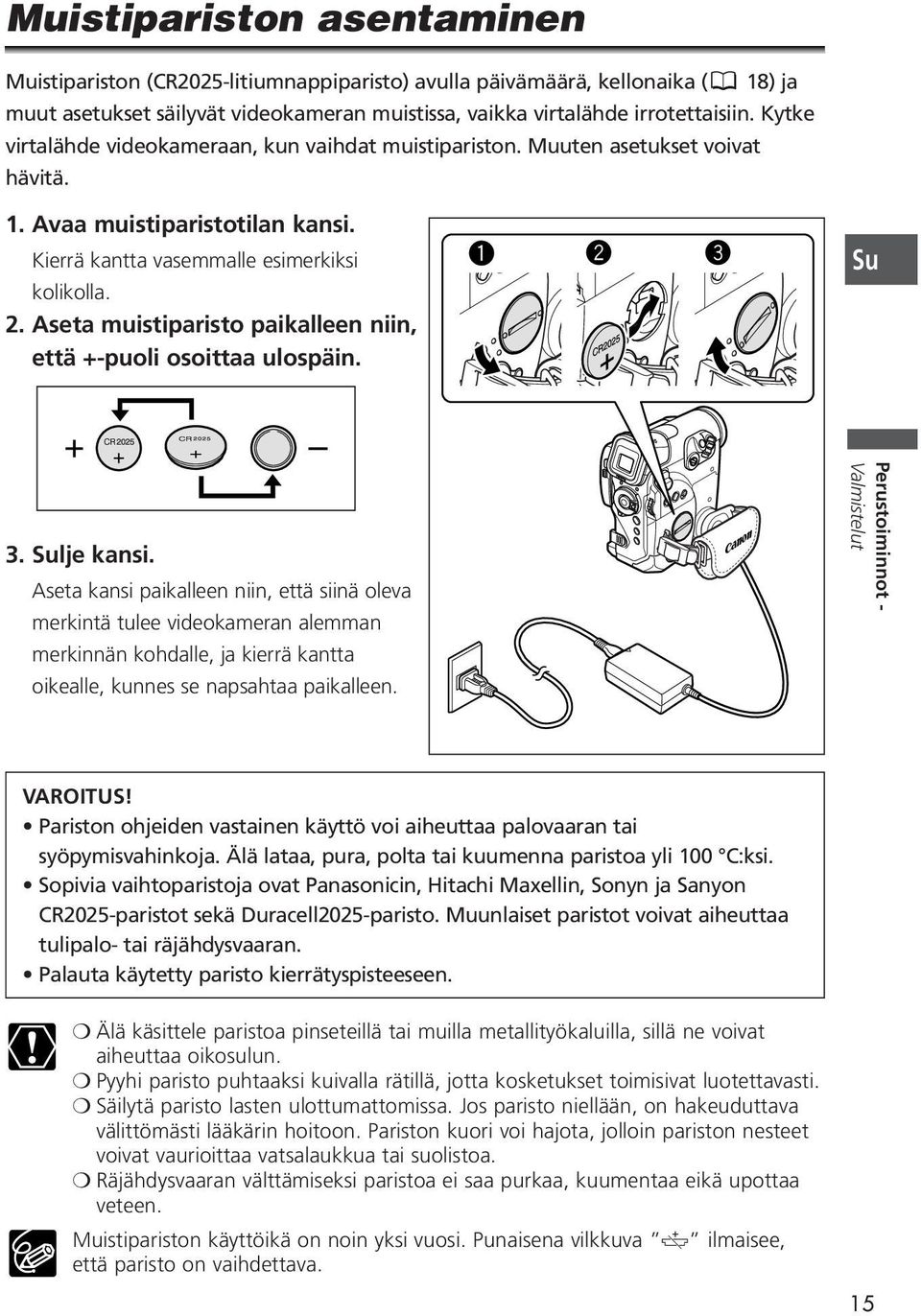 Aseta muistiparisto paikalleen niin, että +-puoli osoittaa ulospäin. q w e Su 3. Sulje kansi.