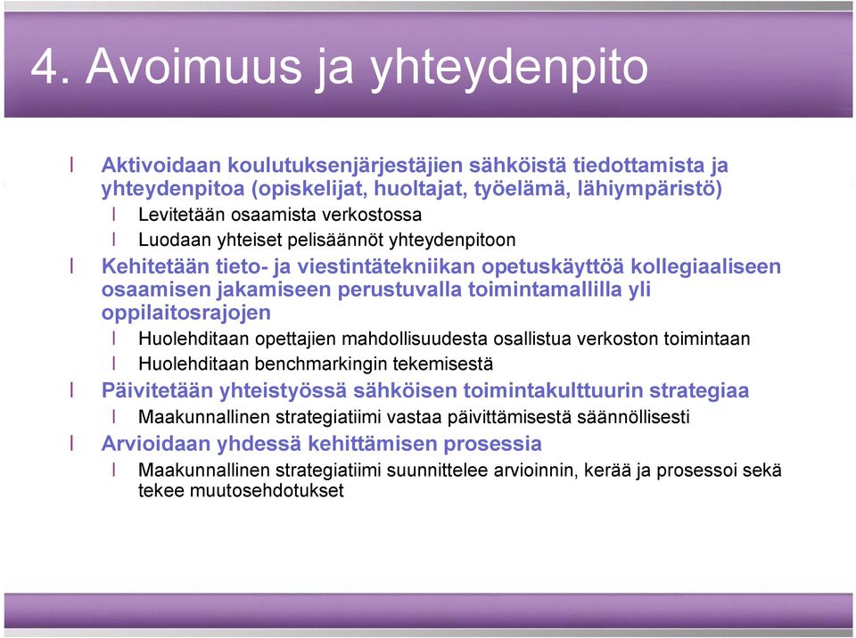 Huolehditaan opettajien mahdollisuudesta osallistua verkoston toimintaan Huolehditaan benchmarkingin tekemisestä Päivitetään yhteistyössä sähköisen toimintakulttuurin strategiaa