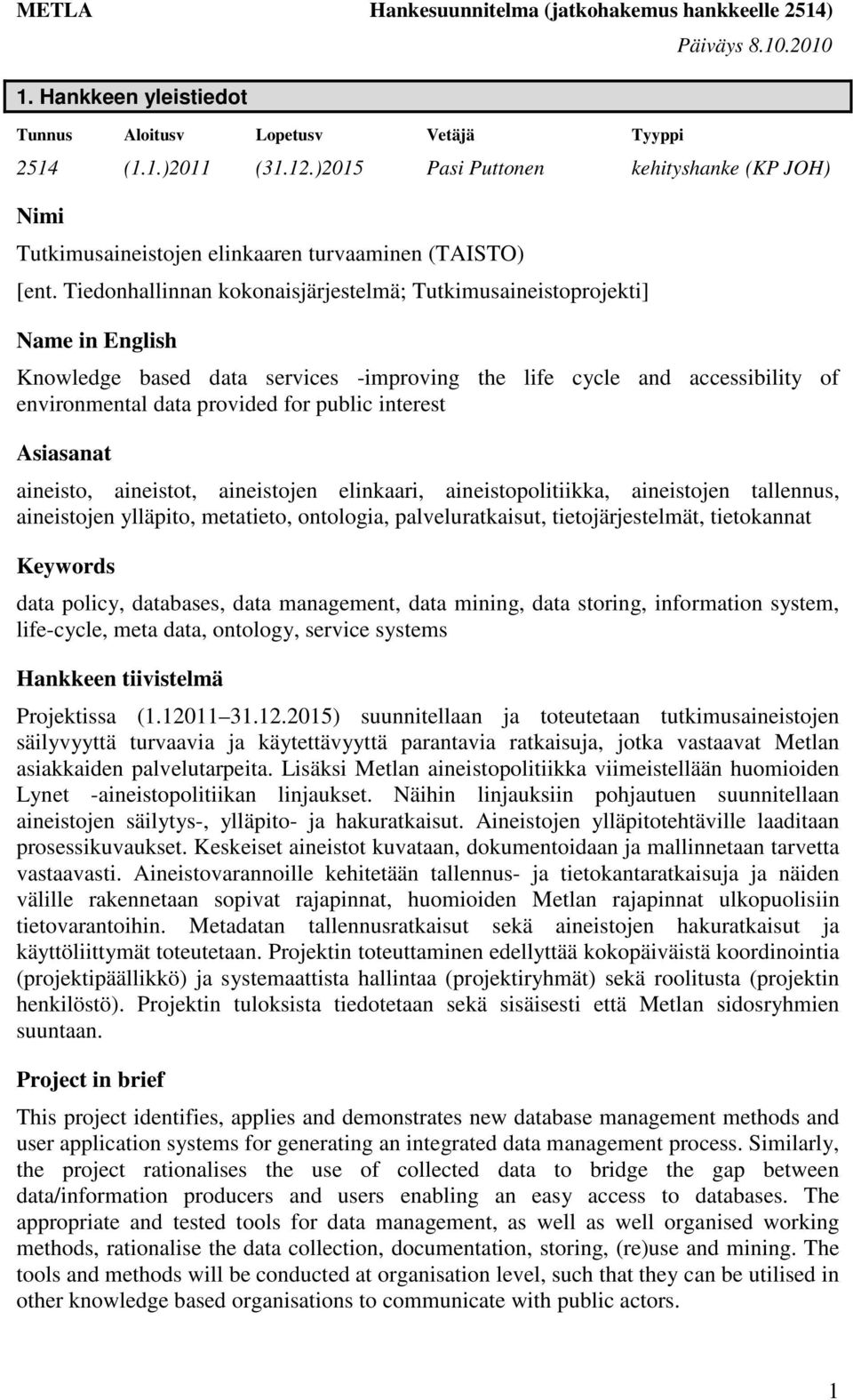 Tiedonhallinnan kokonaisjärjestelmä; Tutkimusaineistoprojekti] Name in English Knowledge based data services -improving the life cycle and accessibility of environmental data provided for public