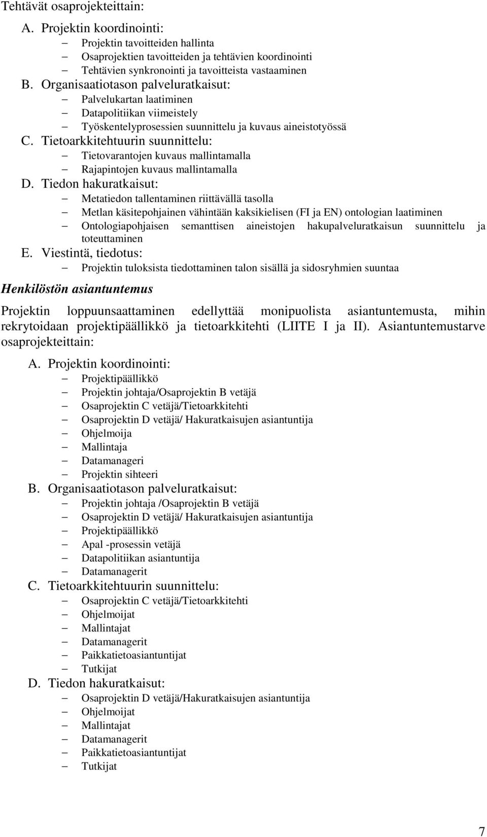 Tietoarkkitehtuurin suunnittelu: Tietovarantojen kuvaus mallintamalla Rajapintojen kuvaus mallintamalla D.