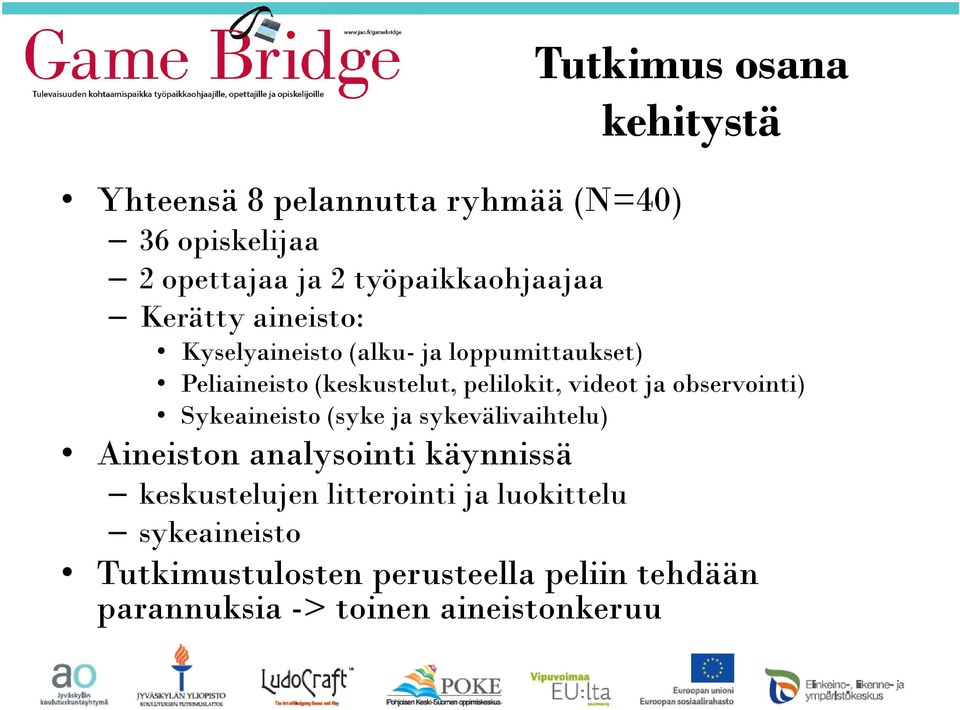 videot ja observointi) Sykeaineisto (syke ja sykevälivaihtelu) Aineiston analysointi käynnissä keskustelujen