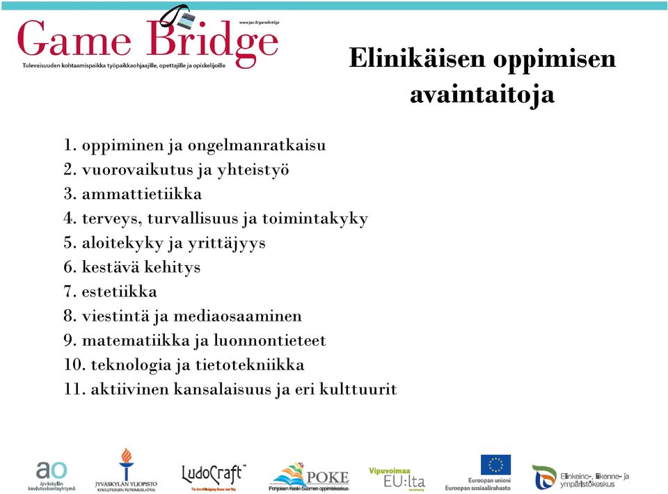 estetiikka 8. viestintä ja mediaosaaminen 9. matematiikka ja luonnontieteet 10.