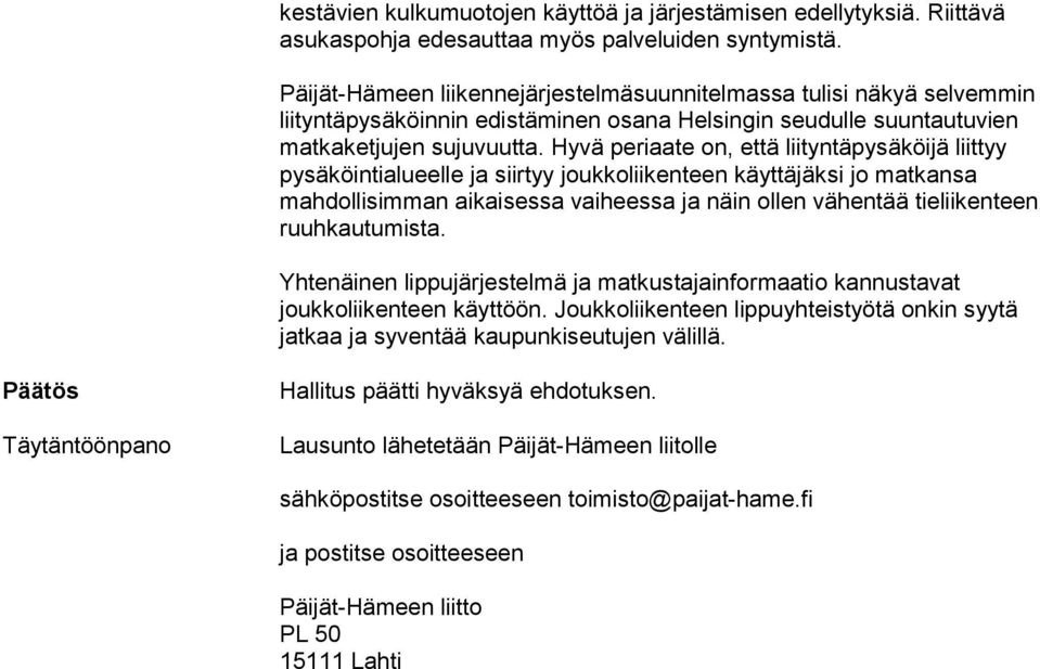 Hyvä periaate on, että liityntäpysäköijä liittyy pysäköintialueelle ja siirtyy joukkoliikenteen käyttäjäksi jo matkansa mahdollisimman aikaisessa vaiheessa ja näin ollen vähentää tieliikenteen