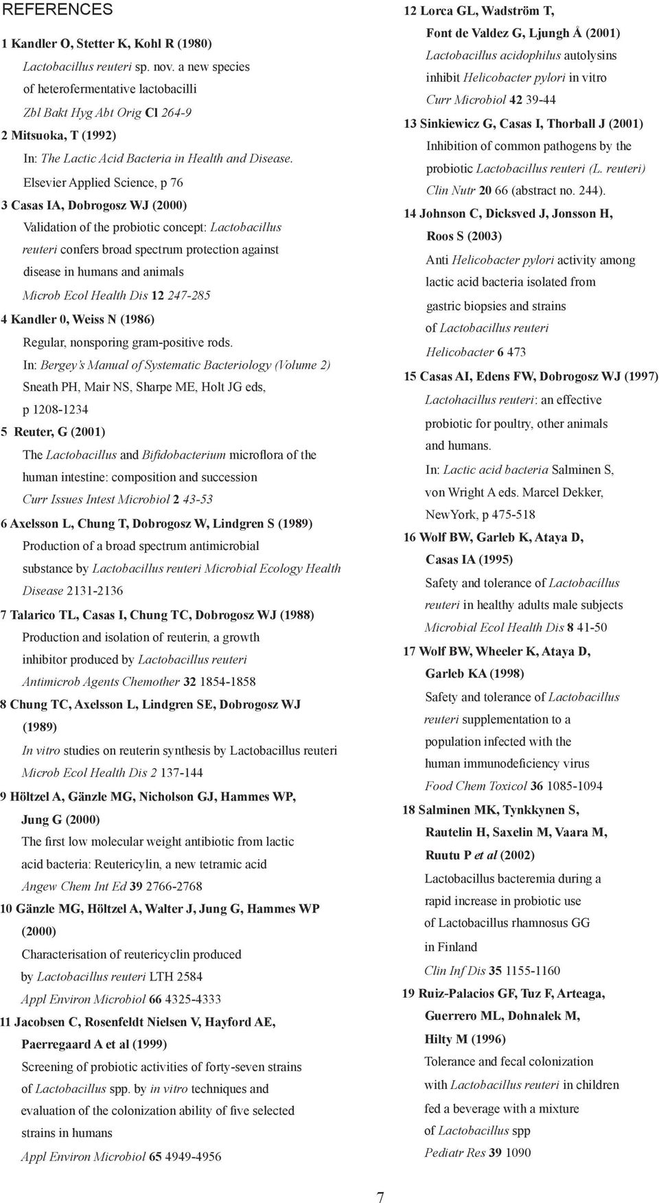 Elsevier Applied Science, p 76 3 Casas IA, Dobrogosz WJ (2000) Validation of the probiotic concept: Lactobacillus reuteri confers broad spectrum protection against disease in humans and animals