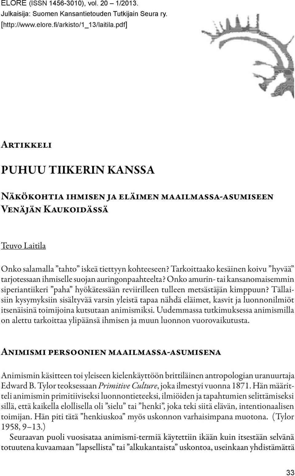 Tarkoittaako kesäinen koivu hyvää tarjotessaan ihmiselle suojan auringonpaahteelta? Onko amurin- tai kansanomaisemmin siperiantiikeri paha hyökätessään reviirilleen tulleen metsästäjän kimppuun?