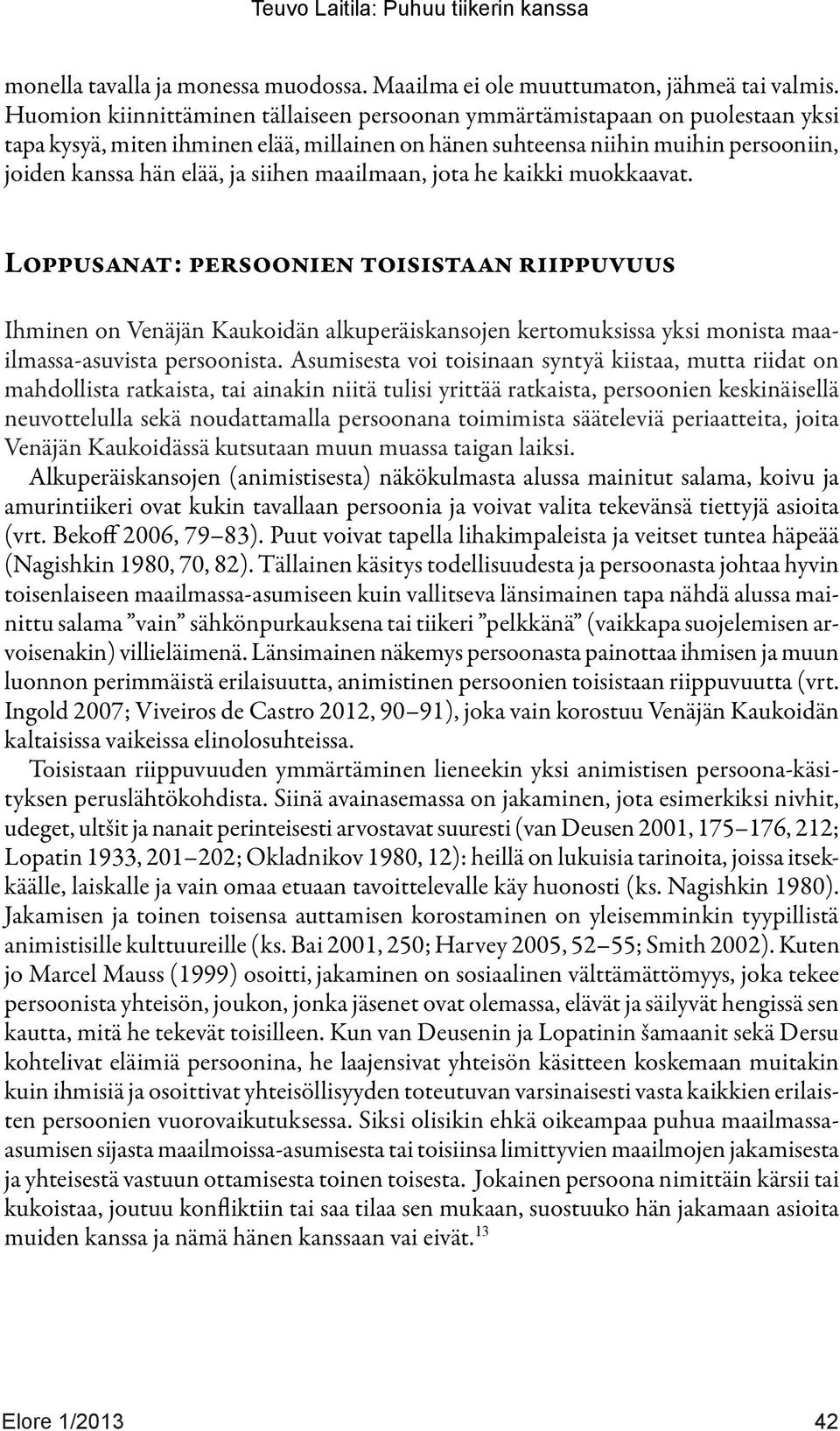 siihen maailmaan, jota he kaikki muokkaavat. Loppusanat: persoonien toisistaan riippuvuus Ihminen on Venäjän Kaukoidän alkuperäiskansojen kertomuksissa yksi monista maailmassa-asuvista persoonista.