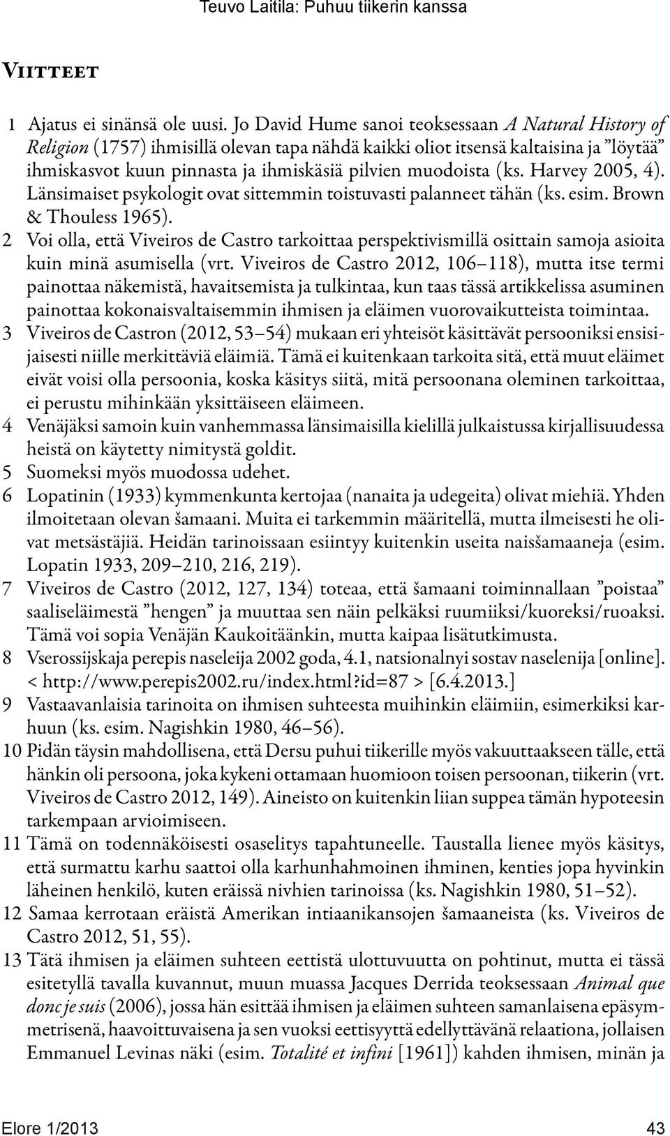 (ks. Harvey 2005, 4). Länsimaiset psykologit ovat sittemmin toistuvasti palanneet tähän (ks. esim. Brown & Thouless 1965).