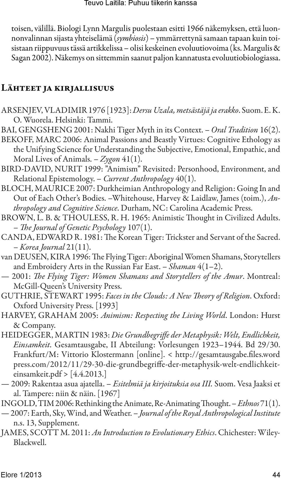 evoluutiovoima (ks. Margulis & Sagan 2002). Näkemys on sittemmin saanut paljon kannatusta evoluutiobiologiassa.