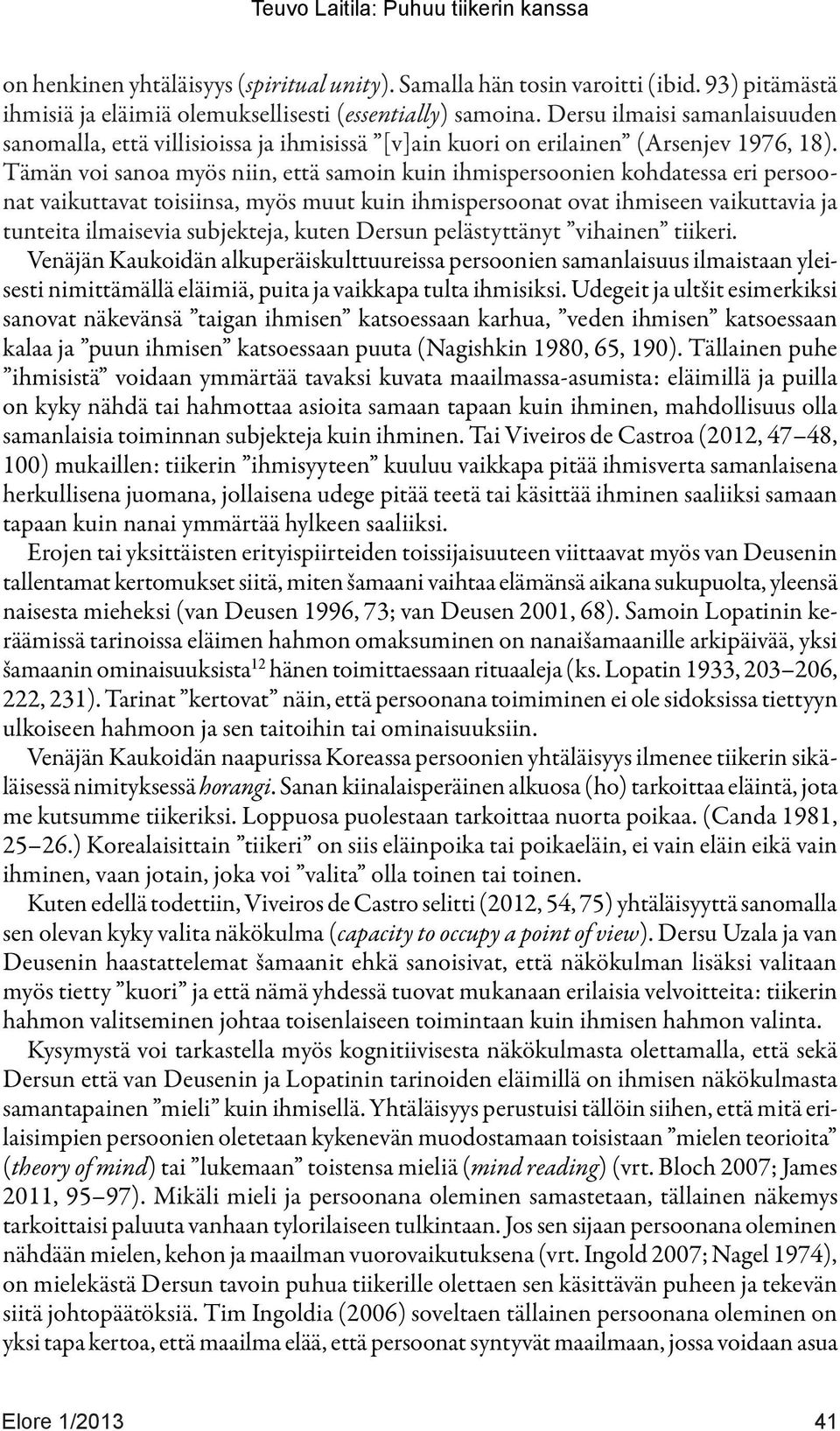 Tämän voi sanoa myös niin, että samoin kuin ihmispersoonien kohdatessa eri persoonat vaikuttavat toisiinsa, myös muut kuin ihmispersoonat ovat ihmiseen vaikuttavia ja tunteita ilmaisevia subjekteja,