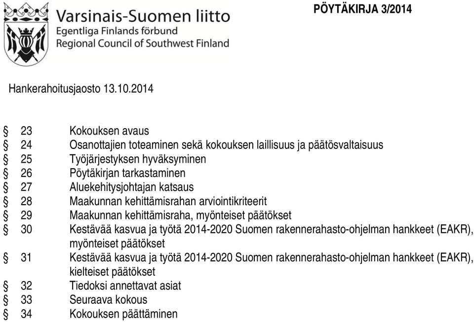 tarkastaminen 27 Aluekehitysjohtajan katsaus 28 Maakunnan kehittämisrahan arviointikriteerit 29 Maakunnan kehittämisraha, myönteiset päätökset 30 Kestävää