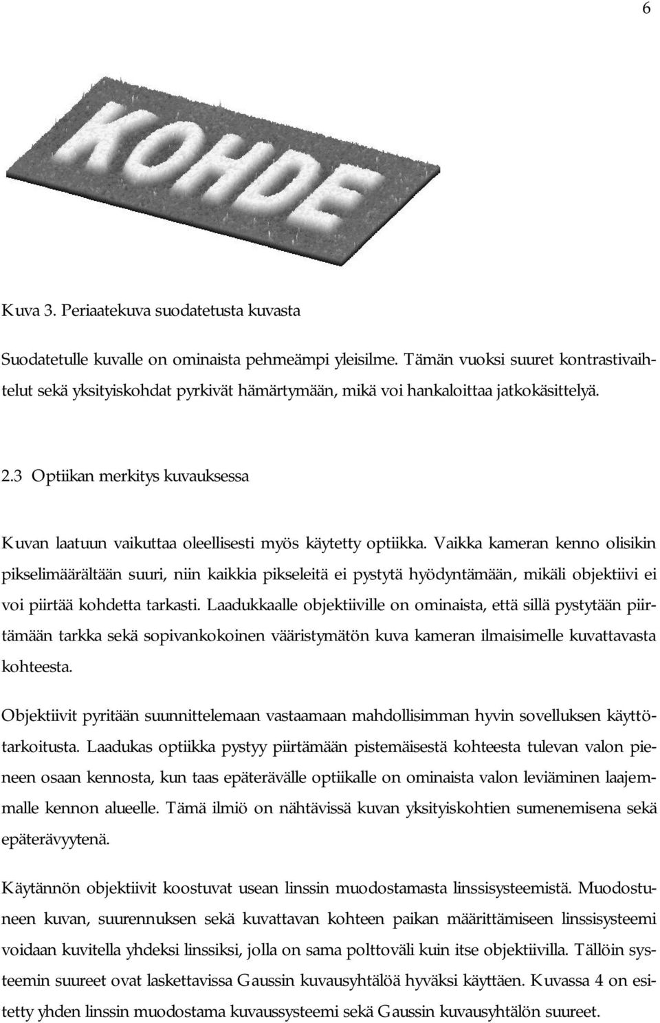 3 Optiikan merkitys kuvauksessa Kuvan laatuun vaikuttaa oleellisesti myös käytetty optiikka.