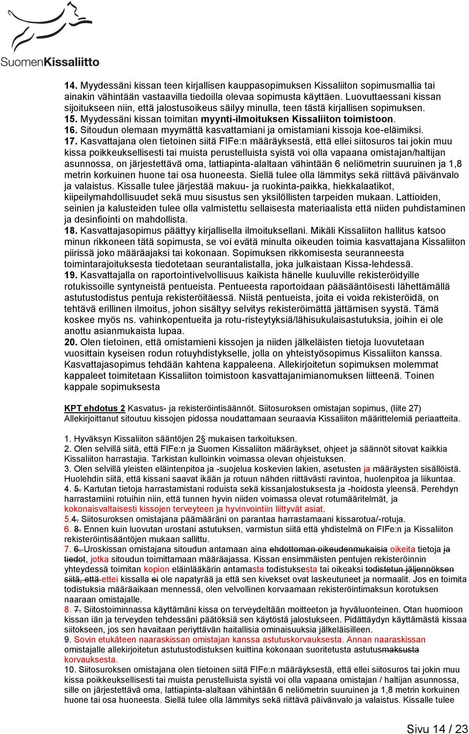 Sitoudun olemaan myymättä kasvattamiani ja omistamiani kissoja koe-eläimiksi. 17.