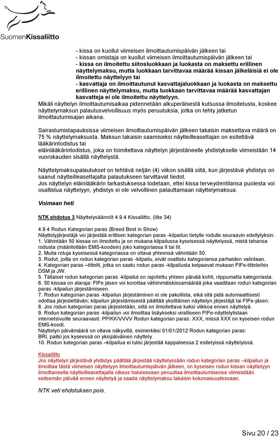 näyttelymaksu, mutta luokkaan tarvittavaa määrää kasvattajan kasvatteja ei ole ilmoitettu näyttelyyn.
