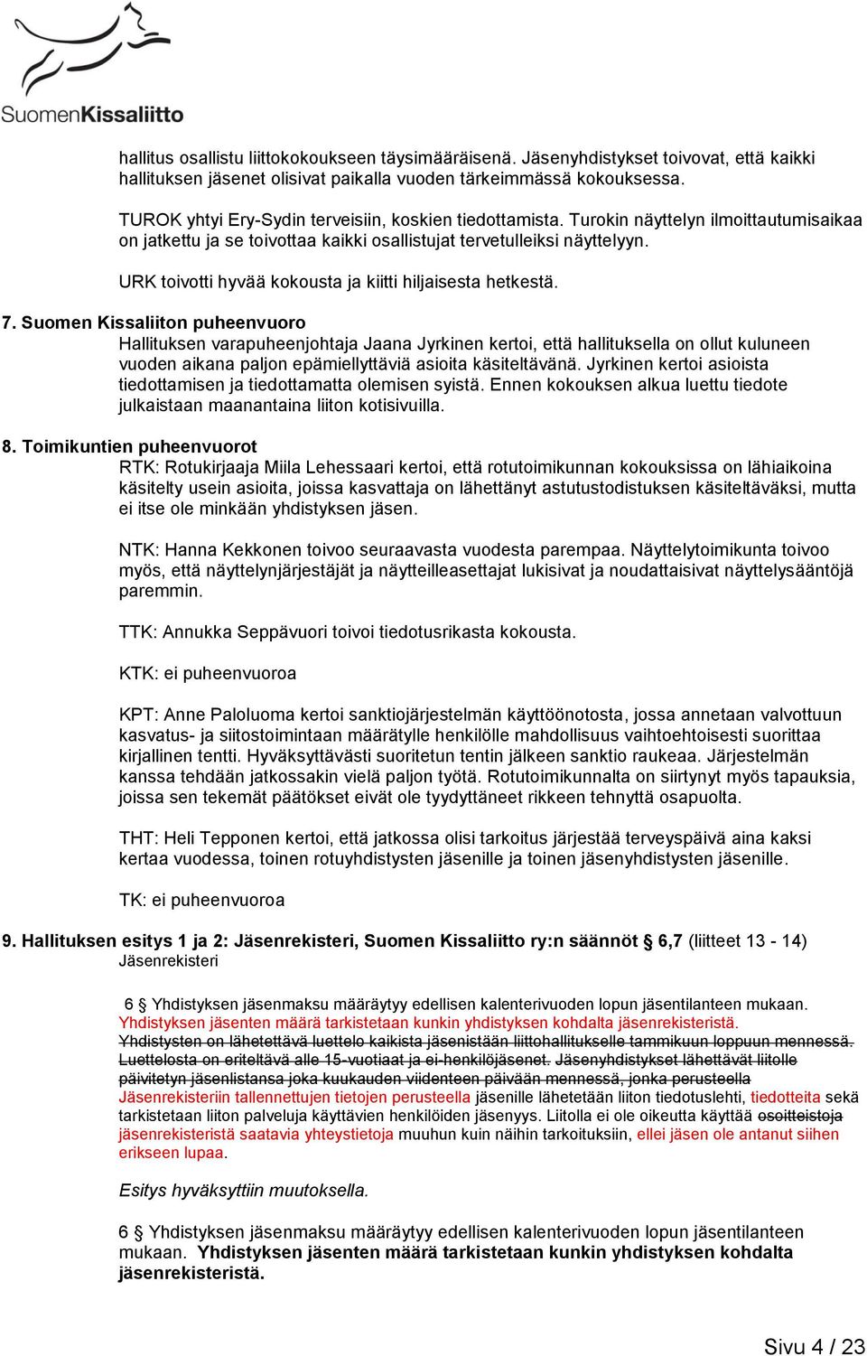 URK toivotti hyvää kokousta ja kiitti hiljaisesta hetkestä. 7.