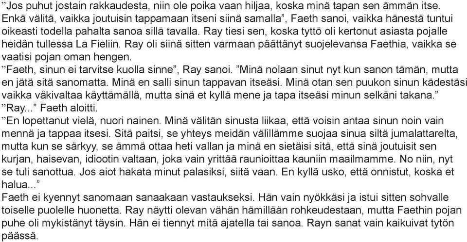 Ray tiesi sen, koska tyttö oli kertonut asiasta pojalle heidän tullessa La Fieliin. Ray oli siinä sitten varmaan päättänyt suojelevansa Faethia, vaikka se vaatisi pojan oman hengen.